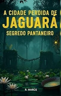 Livro A CIDADE PERDIDA DE JAGUARÁ - SEGREDO PANTANEIRO