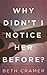 WHY DIDN'T I NOTICE HER BEFORE?: a memoir about dying to live by Beth Cramer