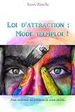 Loi d'attraction : Mode d'emploi ! (French Edition) by Laure Zanella