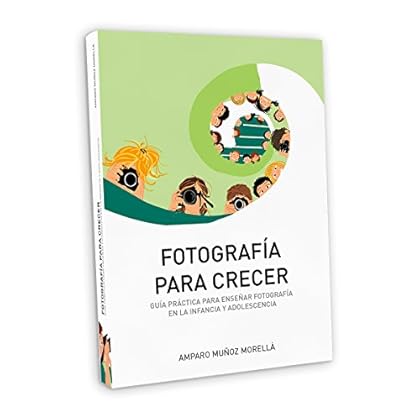 Fotografía para crecer: Guía práctica para enseñar fotografía en la infancia y adolescencia. (ANDANAfoto nº 2) Fotografía para crecer: Guía práctica para enseñar fotografía en la infancia y adolescencia. (ANDANAfoto nº 2)