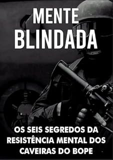 Livro Mente Blindada: Os Segredos da Resistência Mental dos Caveiras do BOPE.