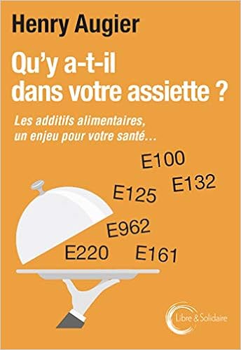 Amazon Fr Qu Y A T Il Dans Votre Assiette Les Additifs Alimentaires Un Enjeu Pour Votre Sante Augier Henry Livres