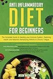 Anti-Inflammatory Diet for Beginners: The Complete Guide to Healing Your Immune System, Restoring Health and Naturally Remedying Arthritis & Chronic Fatigue by Jason Michaels