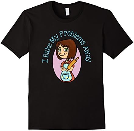 I Bake My Problems Away Funny Baking Cooking Shirt