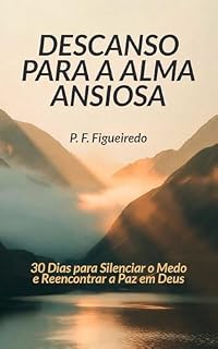 Livro Descanso para a Alma Ansiosa: 30 Dias para Silenciar o Medo e Reencontrar a Paz em Deus