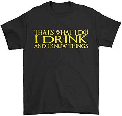 I Drink And I Know Things Tyrion Lannister Quote From Game Of Thrones Funny Humor T-Shirt