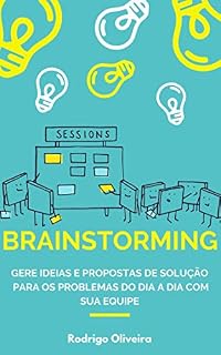 Livro Brainstorming: Gere ideias e propostas de solução para os problemas do dia a dia com sua equipe (tempestade de ideias - como ter boas ideias e solucionar problemas)