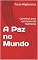 Livro A Paz no Mundo: Caminhos para um Futuro de Harmonia