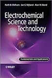 Electrochemical Science and Technology -Fundamentals and Applications