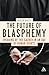Image of The Future of Blasphemy: Speaking of the Sacred in an Age of Human Rights