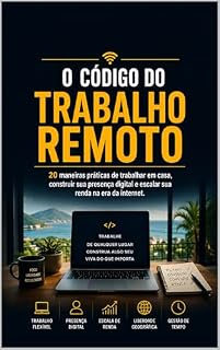 Livro O Código do Trabalho Remoto: 20 maneiras práticas de trabalhar em casa, construir sua presença digital e escalar sua renda na era da internet