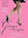 Becoming Ginger Rogers: How Ballroom Dancing Made Me a Happier Woman, Better Partner, and Smarter CE by Patrice Tanaka