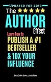 The Author Effect: Write a Book For Your Business and Become an Industry Authority: I Want To Write A Book Where Do I Start? Learn How to Publish a #1 Bestseller and 10X Your Influence by Sandra Shillington