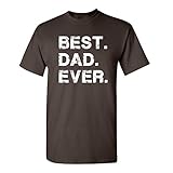 Best Dad Ever Graphic Novelty Sarcastic Funny T Shirt S Brown