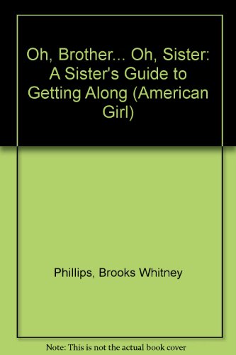 Oh, Brother... Oh, Sister!: A Sister's Guide to Getting Along (American Girl Library)