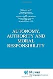 Autonomy, Authority and Moral Responsibility, May, T., 9048149495