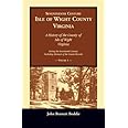 Seventeenth Century Isle of Wight County, Virginia: A history of the County of Isle of Wight, Virginia, during the seventeent