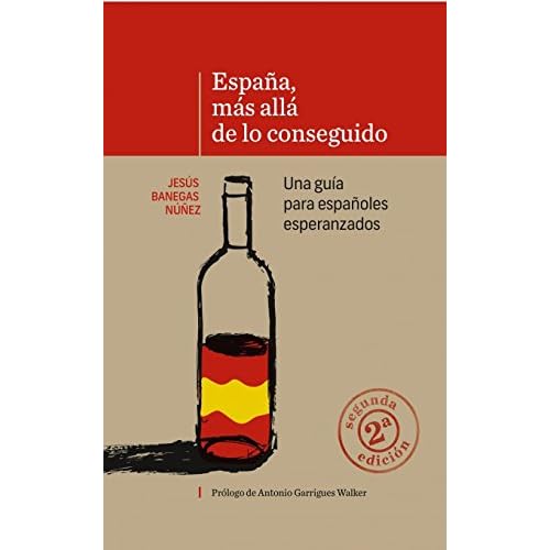 ESPAÑA, MÁS ALLÁ DE LO CONSEGUIDO. Una guía para españoles esperanzados (2ª Edición)