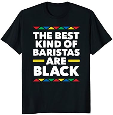 Black African American T Shirt Best Baristas Are Black