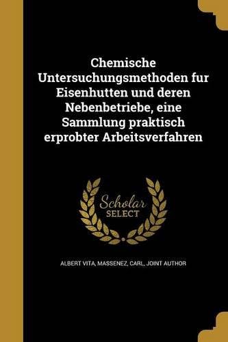 Chemische Untersuchungsmethoden Fu R Eisenhu Tten Und Deren Nebenbetriebe, Eine Sammlung Praktisch Erprobter Arbeitsverfahren (German Edition)