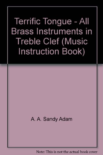 Terrific Tongue - All Brass Instruments in Treble Clef (Music Instruction Book)