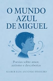Livro O Mundo Azul de Miguel: Poesias sobre amor, autismo e descobertas