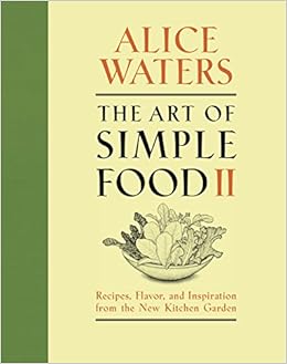 The Art Of Simple Food Ii Recipes Flavor And Inspiration - 