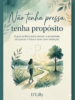Livro Não Tenha Pressa, Tenha Propósito : O guia prático para vencer a ansiedade, recuperar o foco e viver com intenção.