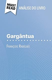 Livro Gargântua de François Rabelais (Análise do livro): Análise completa e resumo pormenorizado do trabalho