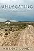 Unlocating: How Undoing Everything You Think Will Bring True Freedom by Margie Lundy