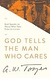 God Tells the Man Who Cares: God Speaks to Those Who Take Time to Listen by A. W. Tozer