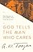 God Tells the Man Who Cares: God Speaks to Those Who Take Time to Listen by A. W. Tozer