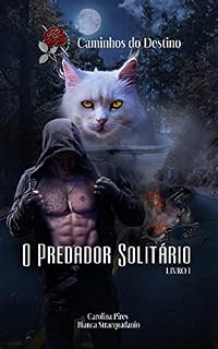 Livro O Predador Solitário: Arco I - Caminhos Secretos (Caminhos do Destino Livro 1)