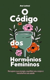 Livro O Código dos Hormônios Femininos: Recupere sua energia, equilibre seu corpo e transforme sua saúde