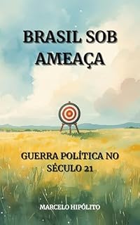 Livro Brasil sob Ameaça: Guerra Política no Século XXI