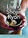 Living Shojin Ryori: Everyday Zen Cuisine to Nourish and Delight by Danny Chu