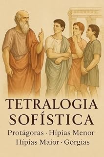 Livro Tetralogia Sofística - Protágoras. Hípias Menor. Hípias Maior. Górgias. (Diálogos Completos de Platão Para Quem Tem Pressa Livro 2)
