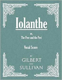 Vocal Score Of Iolanthe Or The Peer And The Peri Amazon Co Uk Gilbert William Schwenck Gilbert W S 9781443704564 Books