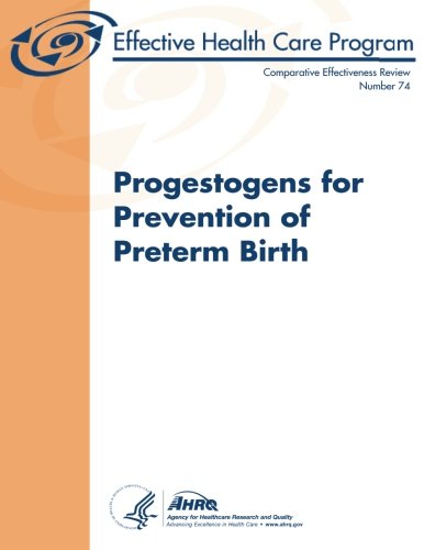 Progestogens for Prevention of Preterm Birth: Comparative Effectiveness Review Number 74 Progestogens for Prevention of Preterm Birth: Comparative Effectiveness Review Number 74