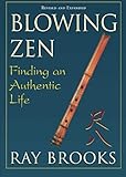 Blowing Zen: Finding an Authentic Life, Revised updated edition by