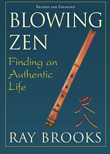 Blowing Zen: Finding an Authentic Life, Revised updated edition by Ray Brooks