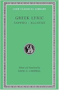 Greek Lyric: Sappho and Alcaeus (Loeb Classical Library No. 142) (Volume I) Greek Lyric: Sappho and Alcaeus (Loeb Classical Library No. 142) (Volume I)