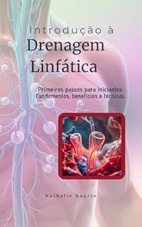 Livro Introdução à Drenagem Linfática: Fundamentos, anatomia, benefícios, indicações e técnicas para estudantes e profissionais da área da saúde (Nathalie Duarte Cursos)