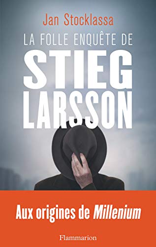 La folle enquête de Stieg Larsson: sur les traces des assassins d'Olof Palme