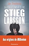 La folle enquête de Stieg Larsson (Documents, témoignages et essais d'actualité) (French Edition) by 
