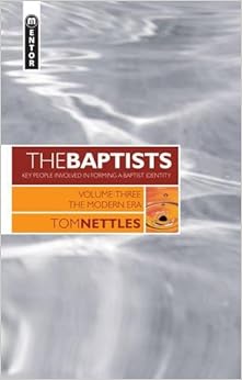 The Baptists: The Modern Era - Vol 3, by Tom J. Nettles The Baptists: The Modern Era - Vol 3, by Tom J. Nettles