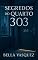 Livro Segredos no Quarto 303: Um mesmo quarto. Vidas diferentes. E segredos que ficaram nos lençóis.