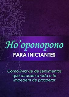 Livro Ho'oponopono Para Iniciantes (3 capítulos): Desvende a secreta técnica havaiana de purificação
