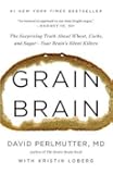 Grain Brain: The Surprising Truth about Wheat, Carbs,  and Sugar--Your Brain's Silent Killers