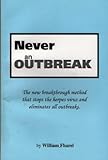 Never an Outbreak: The New Breakthrough Method that Stops the Herpes Virus and Eliminates All Outbre by 